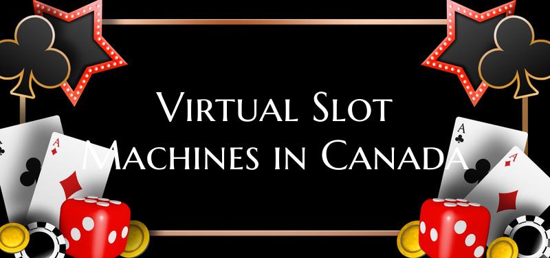 Virtual Slot Machines in Can...